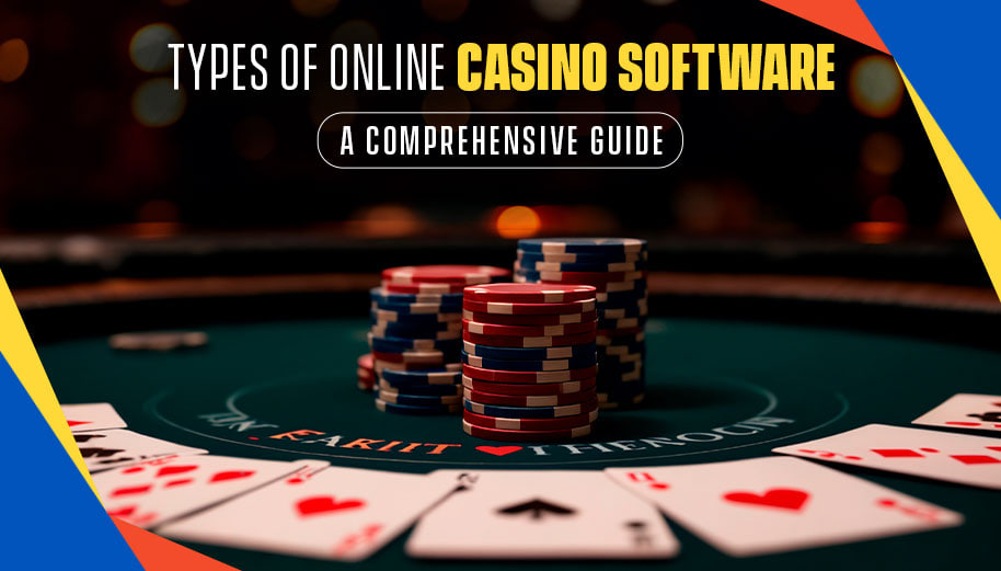 TYPES OF ONLINE CASINO SOFTWARE: A COMPREHENSIVE GUIDE